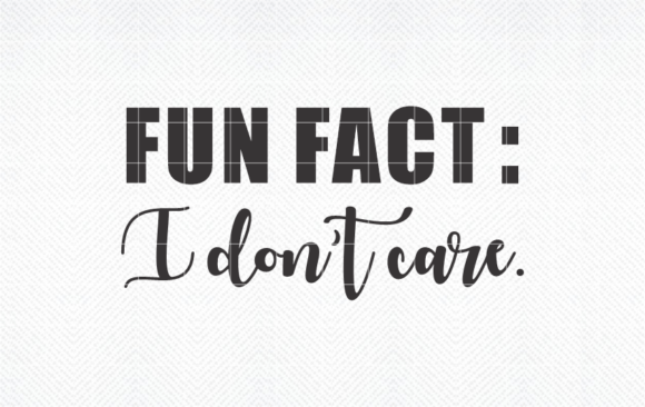 Fun Fact I Don't Care SVG: Bold Graphics for Crafts